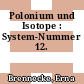 Polonium und Isotope : System-Nummer 12.