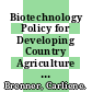 Biotechnology Policy for Developing Country Agriculture [E-Book] /