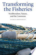Transforming the fisheries : neoliberalism, nature, and the commons [E-Book] /