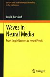 Waves in neural media : from single neurons to neural fields /