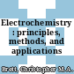 Electrochemistry : principles, methods, and applications /