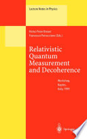 Relativistic Quantum Measurement and Decoherence [E-Book] : Lectures of a Workshop Held at the Istituto Italiano per gli Studi Filosofici Naples, April 9–10, 1999 /