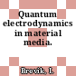 Quantum electrodynamics in material media.