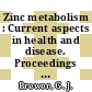 Zinc metabolism : Current aspects in health and disease. Proceedings of a symp : Fort-Lauderdale, FL, 11.11.76-12.11.76.