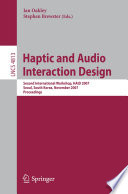 Haptic and Audio Interaction Design [E-Book] : Second International Workshop, HAID 2007 Seoul, South Korea, November 29-30, 2007 Proceedings /