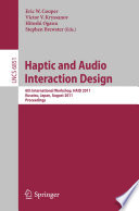 Haptic and Audio Interaction Design [E-Book] : 6th International Workshop, HAID 2011, Kusatsu, Japan, August 25-26, 2011. Proceedings /