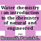 Water chemistry : an introduction to the chemistry of natural and engineered aquatic systems [E-Book] /