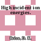 High incident ion energies.