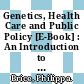 Genetics, Health Care and Public Policy [E-Book] : An Introduction to Public Health Genetics /