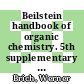 Beilstein handbook of organic chemistry. 5th supplementary series, Vol. 27, pt. 28 : covering the literature from 1960 through 1979