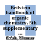 Beilstein handbook of organic chemistry. 5th supplementary series, Vol. 27, pt. 34 : covering the literature from 1960 through 1979 /