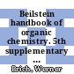Beilstein handbook of organic chemistry. 5th supplementary series, Vol. 27, pt. 38 : covering the literature from 1960 through 1979 /