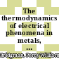 The thermodynamics of electrical phenomena in metals, and A condensed collection of thermodynamic formulas /