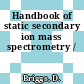 Handbook of static secondary ion mass spectrometry /