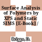 Surface Analysis of Polymers by XPS and Static SIMS [E-Book] /