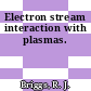 Electron stream interaction with plasmas.