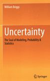 Uncertainty : the soul of modeling, probability & statistics /
