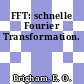 FFT: schnelle Fourier Transformation.