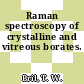 Raman spectroscopy of crystalline and vitreous borates.
