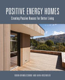 Positive energy homes : creating passive houses for better living [E-Book] /