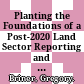 Planting the Foundations of a Post-2020 Land Sector Reporting and Accounting Framework [E-Book] /