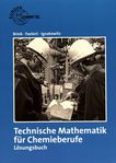 Technische Mathematik für Chemieberufe : Lösungsvorschläge für die Aufgaben im Buch /
