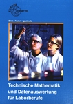 Technische Mathematik und Datenauswertung für Laborberufe /