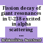 Fission decay of giant resonances in U-238 excited in alpha scattering at small momentum transfer /