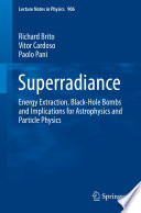 Superradiance [E-Book] : Energy Extraction, Black-Hole Bombs and Implications for Astrophysics and Particle Physics /