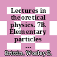 Lectures in theoretical physics. 7B. Elementary particles : theoretical physics : summer institute : Boulder, CO, 1964.