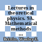 Lectures in theoretical physics. 9A. Mathematical methods of theoretical physics : theoretical physics : summer institute : Boulder, CO, 1966.