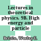Lectures in theoretical physics. 9B. High energy and particle physics.