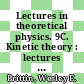 Lectures in theoretical physics. 9C. Kinetic theory : lectures : theoretical physics : summer institute : Boulder, CO, 1966.