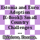 Estonia and Euro Adoption [E-Book]: Small Country Challenges of Joining EMU /