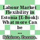 Labour Market Flexibility in Estonia [E-Book]: What more Can be Done? /