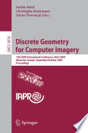 Discrete Geometry for Computer Imagery [E-Book] : 15th IAPR International Conference, DGCI 2009, Montréal, Canada, September 30 - October 2, 2009. Proceedings /