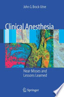 Clinical Anesthesia [E-Book] : Near Misses and Lessons Learned /