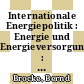 Internationale Energiepolitik : Energie und Energieversorgung : Arbeitsheft für die Sekundarstufe 2.