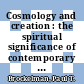 Cosmology and creation : the spiritual significance of contemporary cosmology [E-Book] /