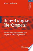 Theory of Adaptive Fiber Composites [E-Book] : From Piezoelectric Material Behavior to Dynamics of Rotating Structures /