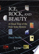 Ice, Rock, and Beauty [E-Book] : A Visual Tour of the New Solar System /
