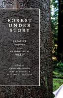Forest under story : creative inquiry in an old-growth forest [E-Book] /