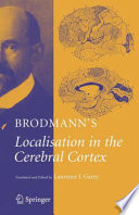 Brodmann’s Localisation in the Cerebral Cortex [E-Book] : The Principles of Comparative Localisation in the Cerebral Cortex Based on Cytoarchitectonics /