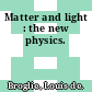 Matter and light : the new physics.