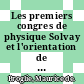 Les premiers congres de physique Solvay et l'orientation de la physique depuis 1911.