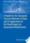 A Model for the Stochastic Fracture Behavior of Glass and Its Application to the Head Impact on Automotive Windscreens [E-Book] /