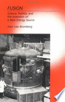 Fusion : science, politics, and the invention of a new energy source /