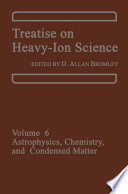 Treatise on Heavy-Ion Science [E-Book] : Volume 6: Astrophysics, Chemistry, and Condensed Matter /