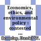 Economics, ethics, and environmental policy : contested choices [E-Book] /