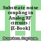 Substrate noise coupling in Analog/RF circuits / [E-Book]